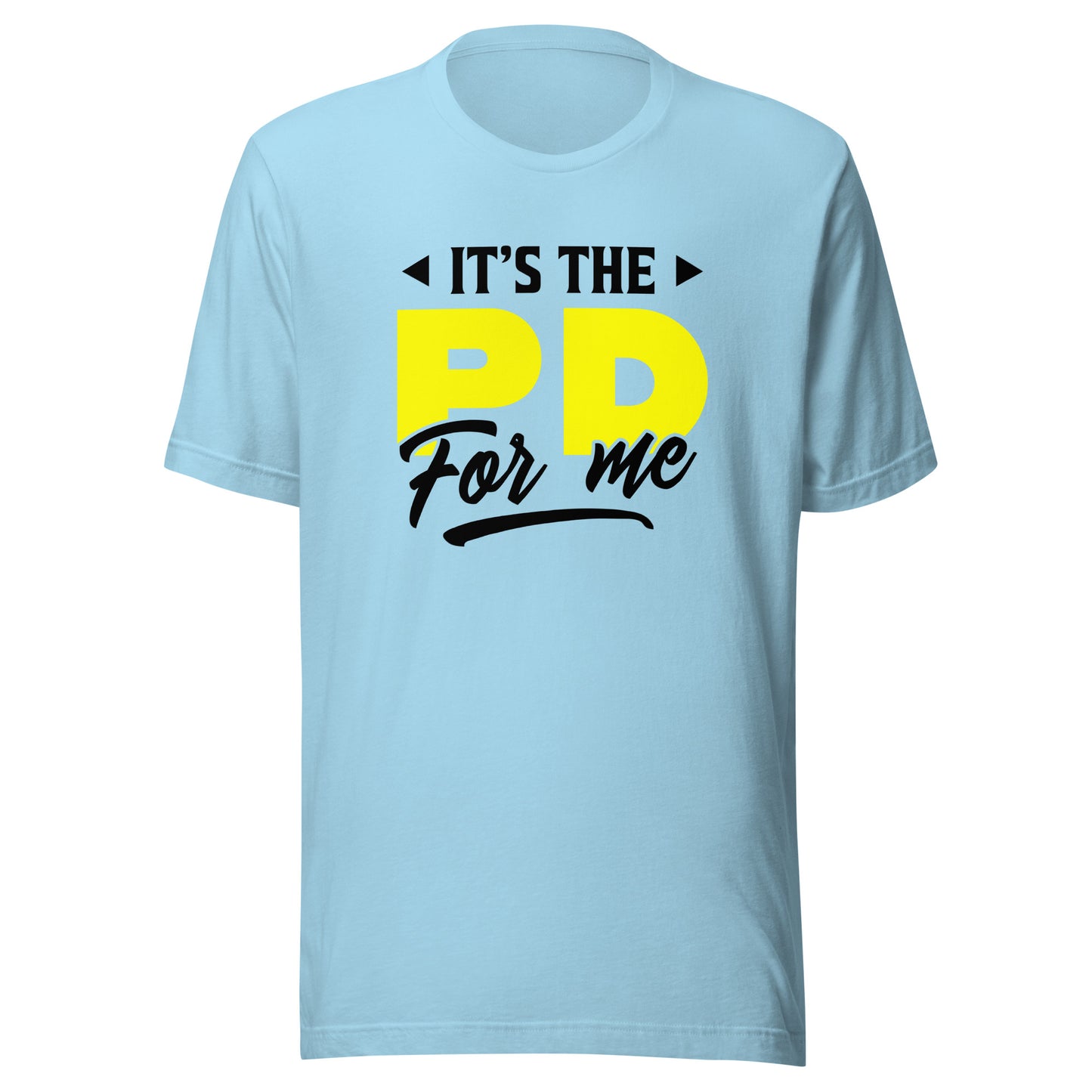 It's the PD for me Unisex t-shirt