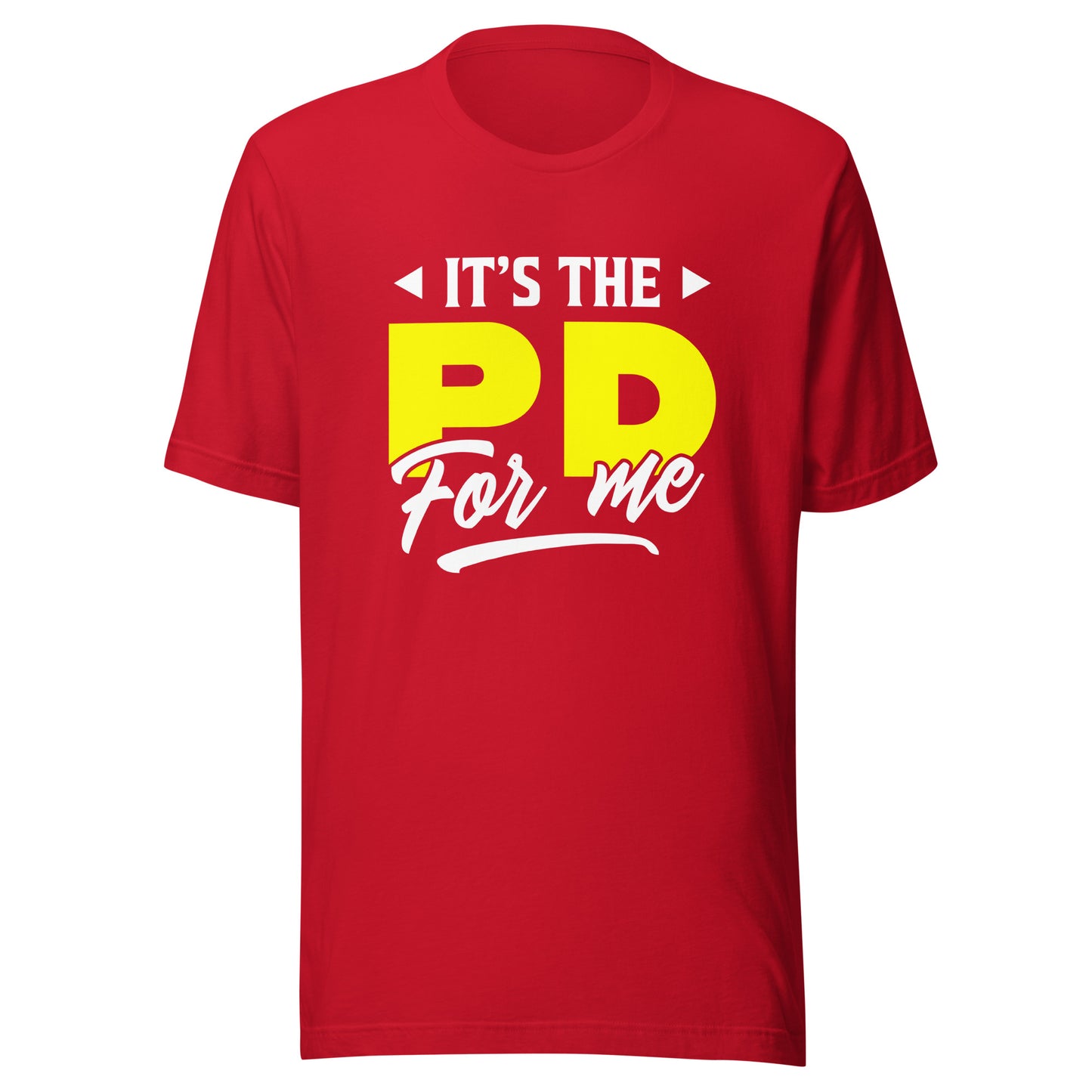 It's the PD for me Unisex t-shirt