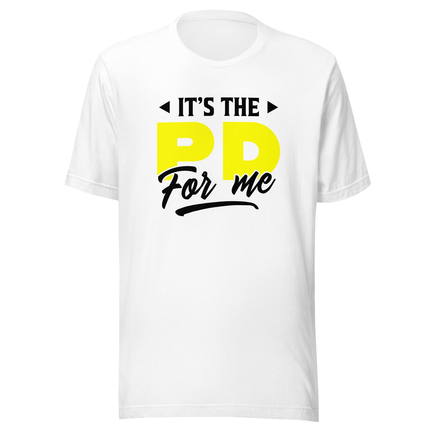 It's the PD for me Unisex t-shirt