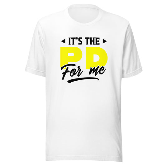 It's the PD for me Unisex t-shirt